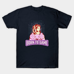 Video Gamer Girl Bborn To Game T-Shirt